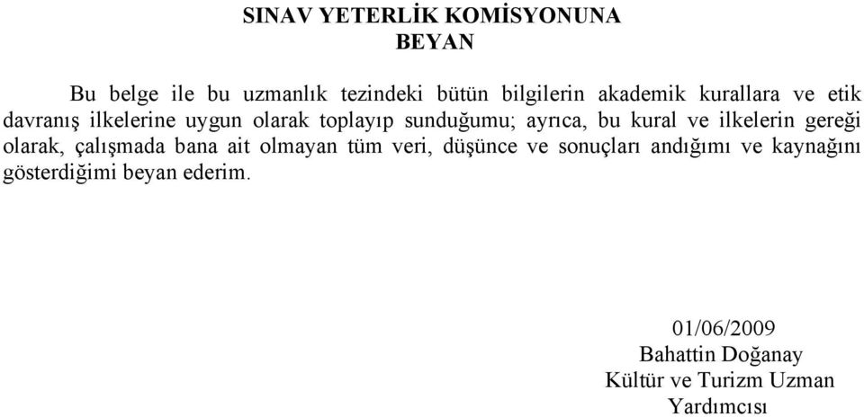 ilkelerin gereği olarak, çalışmada bana ait olmayan tüm veri, düşünce ve sonuçları andığımı ve