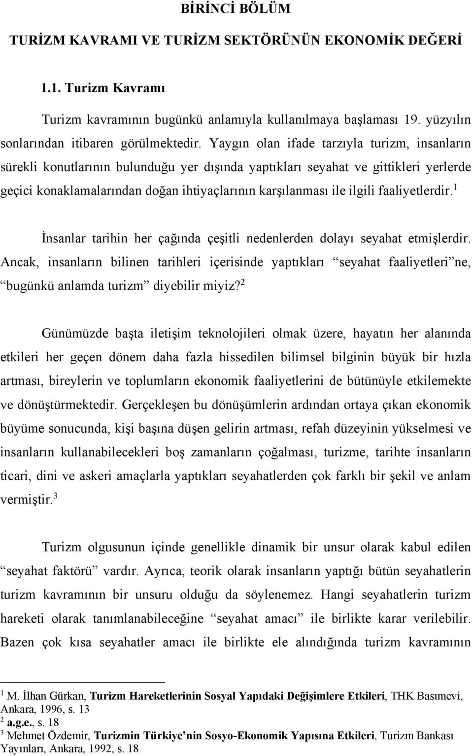 ilgili faaliyetlerdir. 1 İnsanlar tarihin her çağında çeşitli nedenlerden dolayı seyahat etmişlerdir.