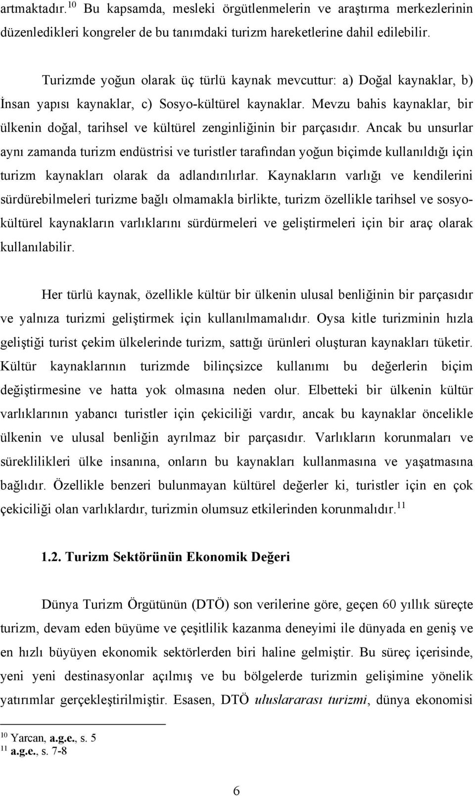 Mevzu bahis kaynaklar, bir ülkenin doğal, tarihsel ve kültürel zenginliğinin bir parçasıdır.