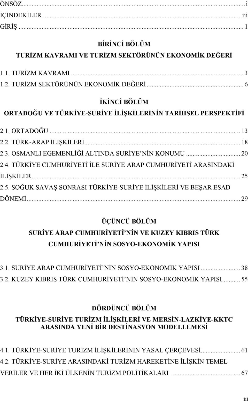 2.5. SOĞUK SAVAŞ SONRASI TÜRKİYE-SURİYE İLİŞKİLERİ VE BEŞAR ESAD DÖNEMİ... 29 ÜÇÜNCÜ BÖLÜM SURİYE ARAP CUMHURİYETİ NİN VE KUZEY KIBRIS TÜRK CUMHURİYETİ NİN SOSYO-EKONOMİK YAPISI 3.1.