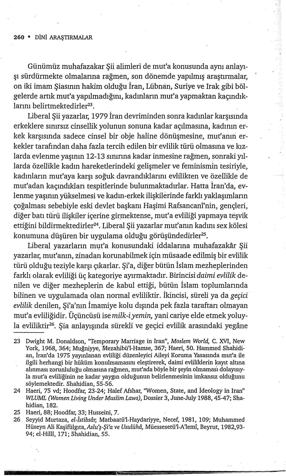 Liberal Şii yazarlar, 1979 İran devriminden sonra kadınlar karşısında erkeklere sınırsız cinsellik yolunun sonuna kadar açılmasına, kadının erkek karşısında sadece cinsel bir obje haline dönüşmesine,