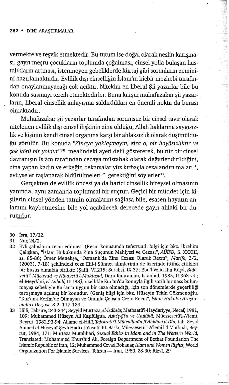 hazırlamaktadır. Evlilik dışı cinselliğin İslam'ın hiçbir mezhebi tarafından onaylanmayacağı çok açıktır. Nitekim en liberal Şii yazarlar bile bu konuda susmayı tercih etmektedirler.