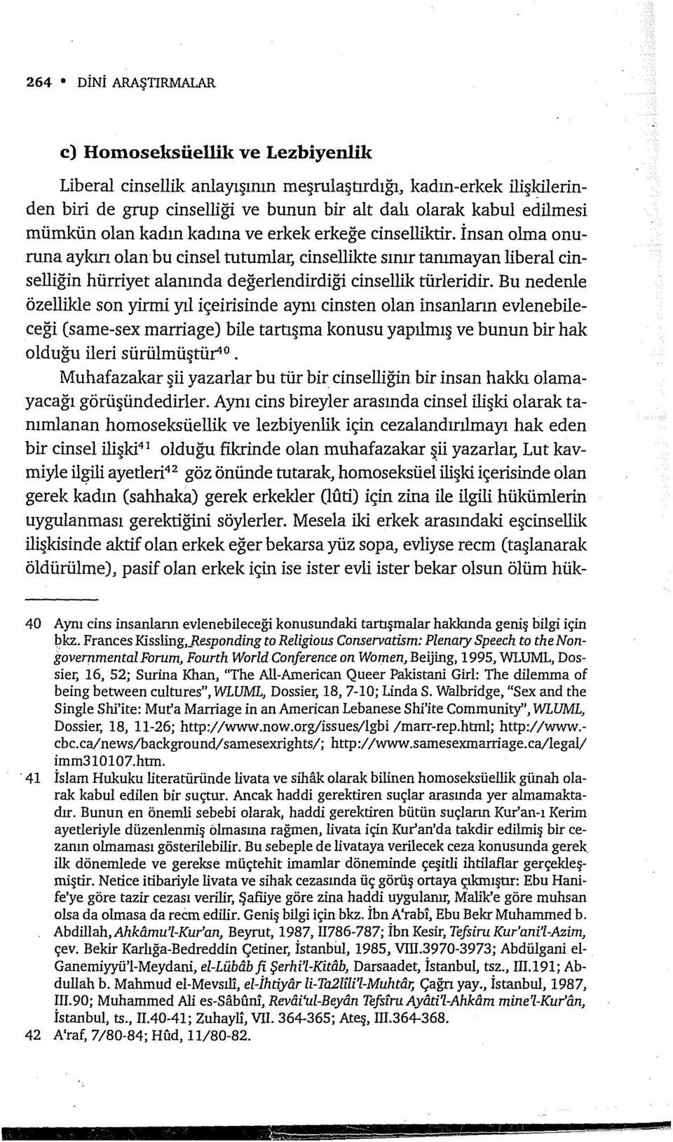 İnsan olma onuruna aykırı olan bu cinsel tutumlar, cinsellikte sınır tanımayan liberal cinselliğin hürriyet alanında değerlendirdiği cinsellik türleridir.