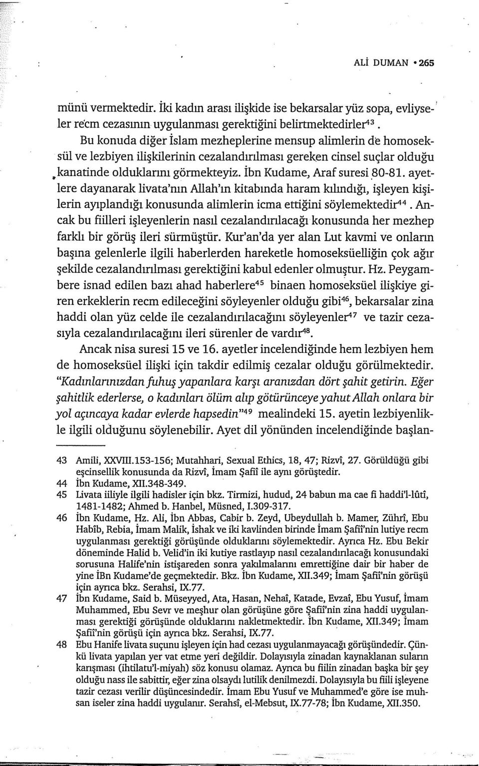 lezbiyen ilişkilerinin cezalandırılması gereken cinsel suçlar olduğu kanatinde olduklarını görmekteyiz. İbn Kudame, Araf suresi.80-81.