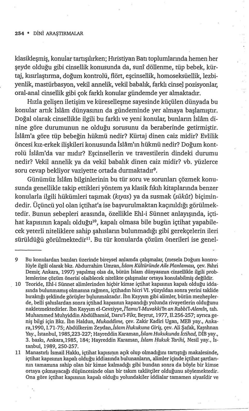 Hızla gelişen iletişim ve küreselleşme sayesinde küçülen dünyada bu konular artık İslam dünyasının da gündeminde yer almaya başlamıştır.