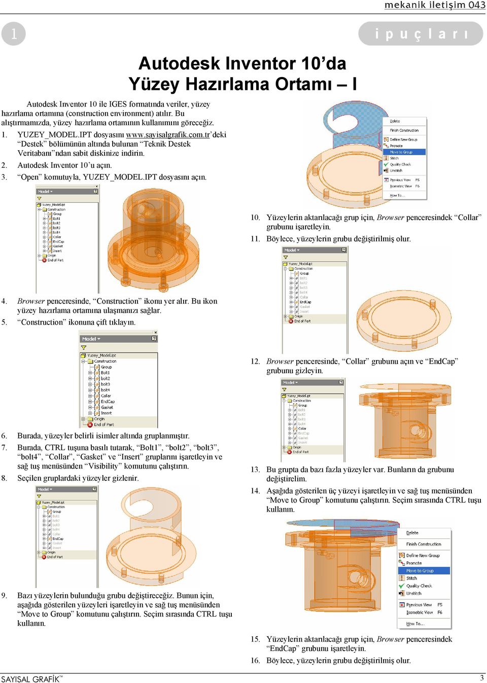 IPT dosyasını açın. Autodesk Inventor 10 da Yüzey Hazırlama Ortamı I 10. Yüzeylerin aktarılacağı grup için, Browser penceresindek Collar grubunu işaretleyin. 11.