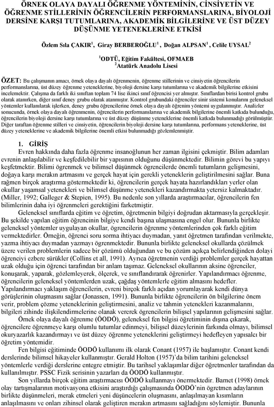 stillerinin ve cinsiyetin öğrencilerin performanslarına, üst düzey öğrenme yeteneklerine, biyoloji dersine karşı tutumlarına ve akademik bilgilerine etkisini incelemektir.