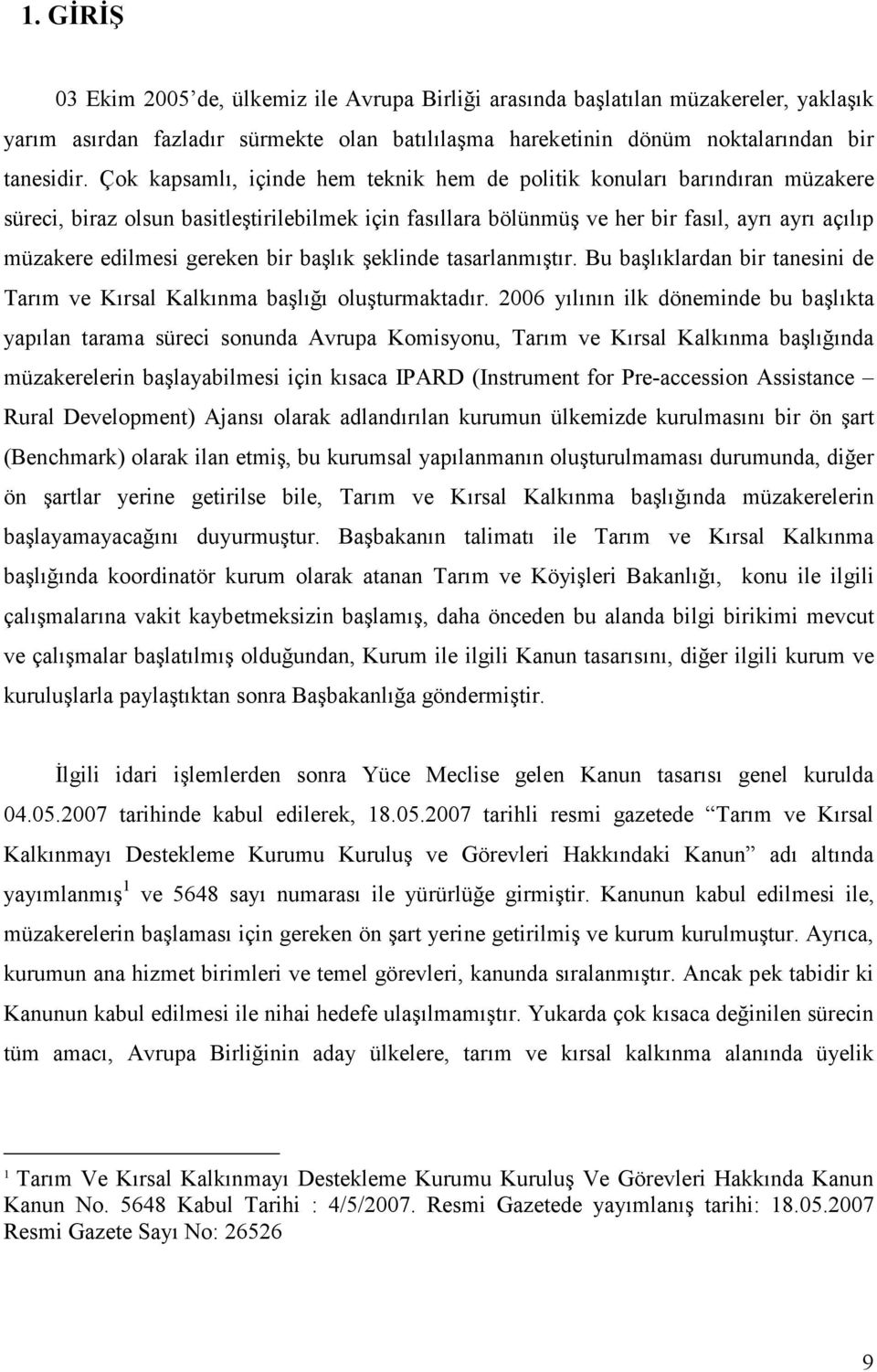 gereken bir başlık şeklinde tasarlanmıştır. Bu başlıklardan bir tanesini de Tarım ve Kırsal Kalkınma başlığı oluşturmaktadır.