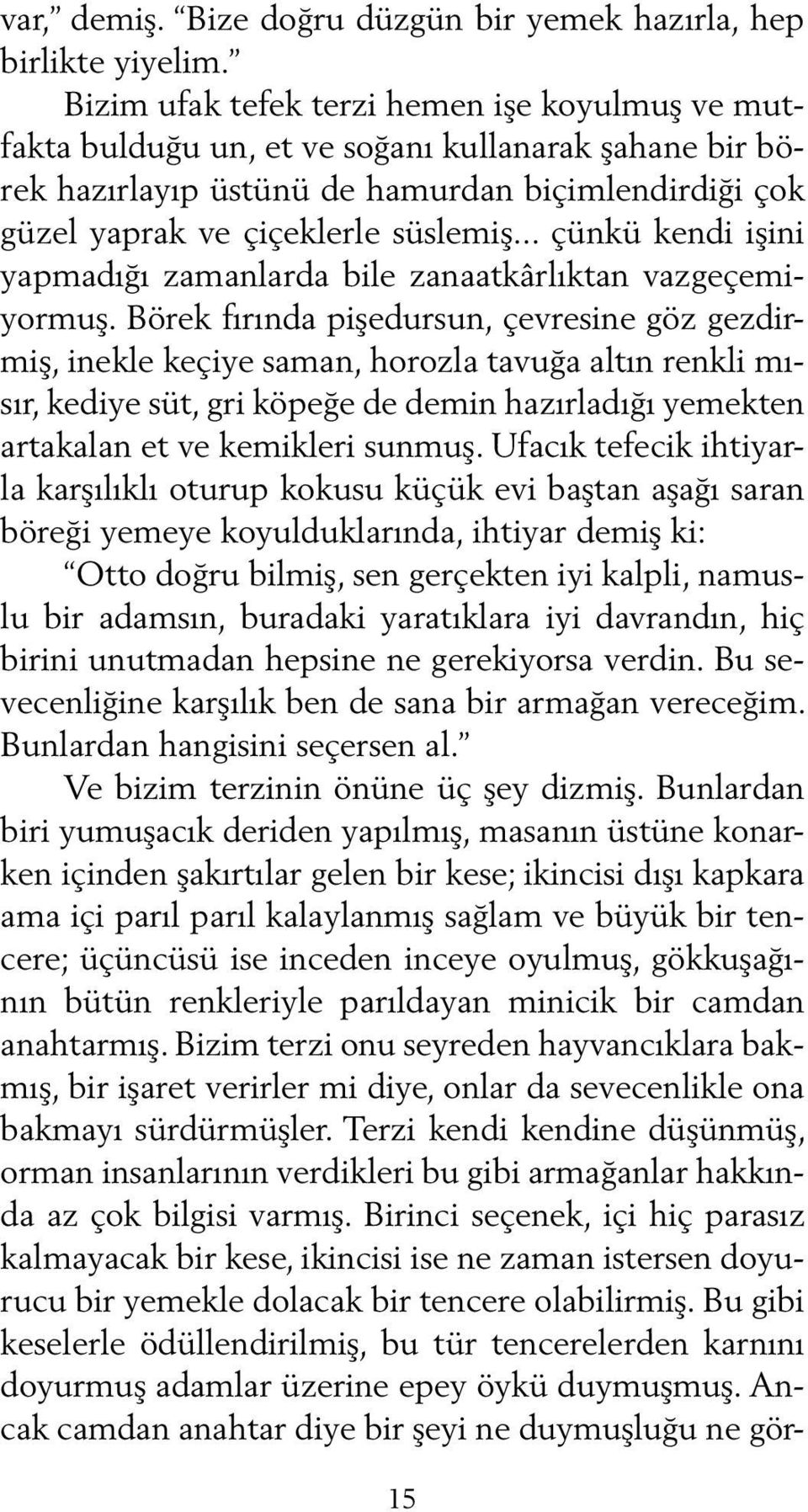 .. çünkü kendi işini yapmadığı zamanlarda bile zanaatkârlıktan vazgeçemiyormuş.