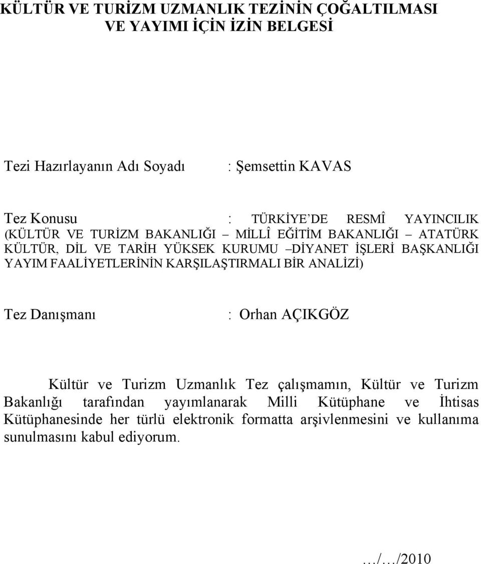 FAALİYETLERİNİN KARŞILAŞTIRMALI BİR ANALİZİ) Tez Danışmanı : Orhan AÇIKGÖZ Kültür ve Turizm Uzmanlık Tez çalışmamın, Kültür ve Turizm Bakanlığı