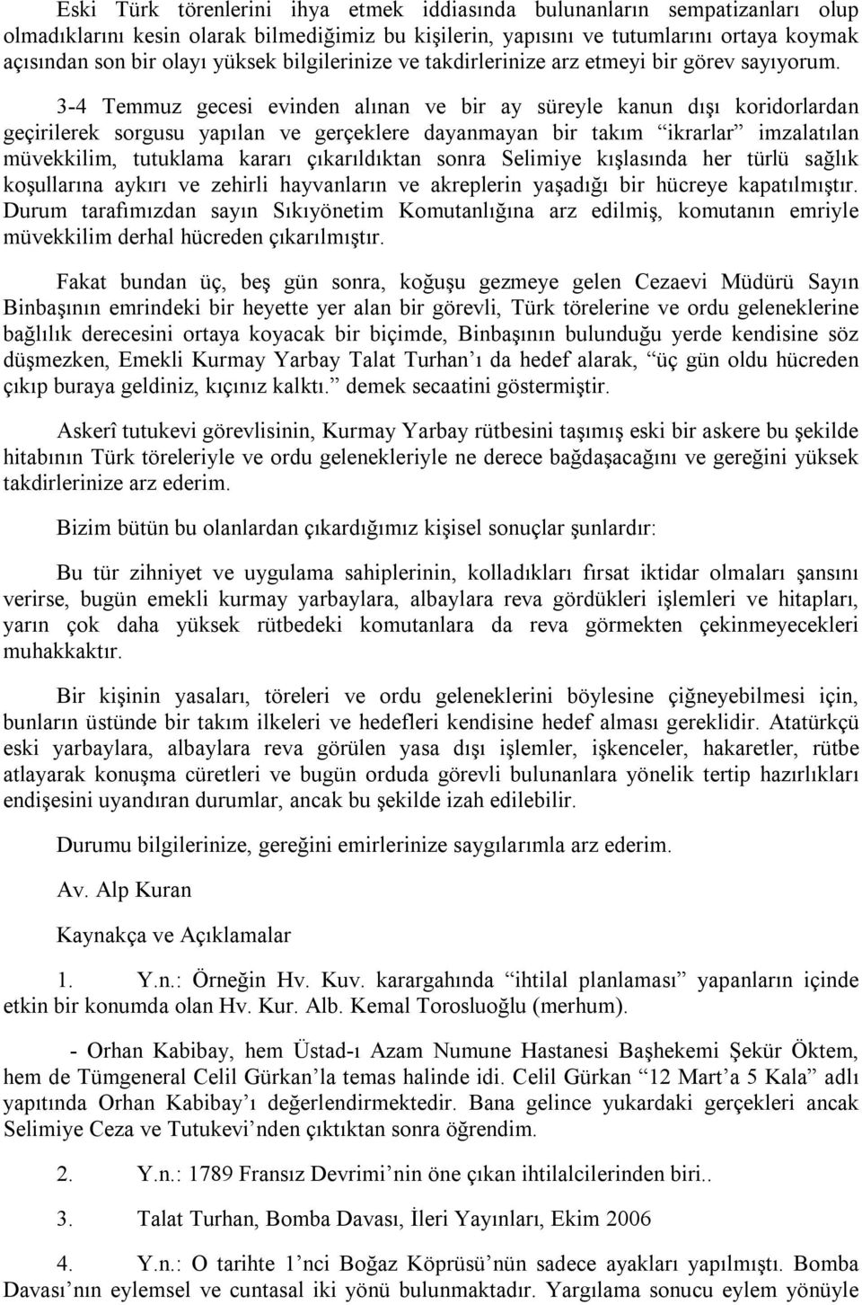 3-4 Temmuz gecesi evinden alınan ve bir ay süreyle kanun dışı koridorlardan geçirilerek sorgusu yapılan ve gerçeklere dayanmayan bir takım ikrarlar imzalatılan müvekkilim, tutuklama kararı