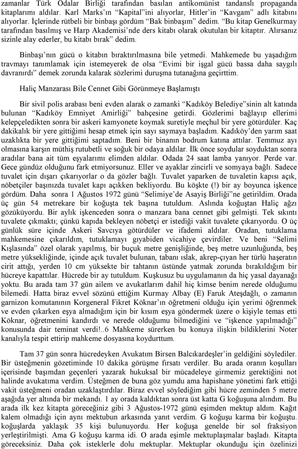 Alırsanız sizinle alay ederler, bu kitabı bırak dedim. Binbaşı nın gücü o kitabın bıraktırılmasına bile yetmedi.