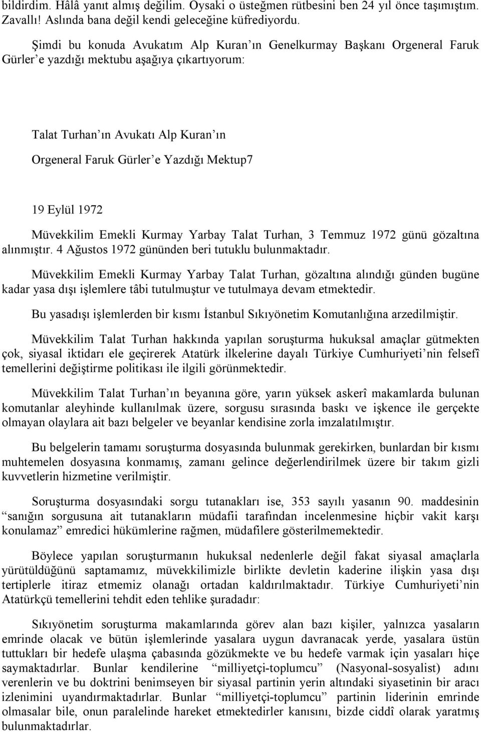 19 Eylül 1972 Müvekkilim Emekli Kurmay Yarbay Talat Turhan, 3 Temmuz 1972 günü gözaltına alınmıştır. 4 Ağustos 1972 gününden beri tutuklu bulunmaktadır.