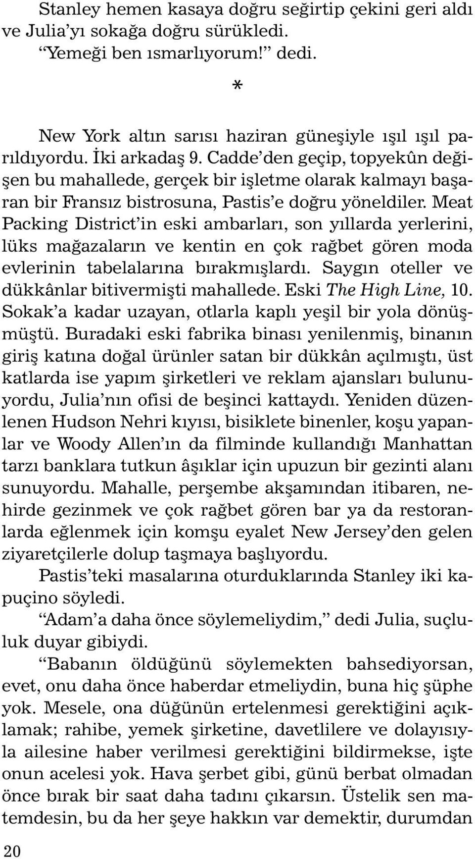 Meat Packing District in eski ambarları, son yıllarda yerlerini, lüks mağazaların ve kentin en çok rağbet gören moda evlerinin tabelalarına bırakmışlardı.