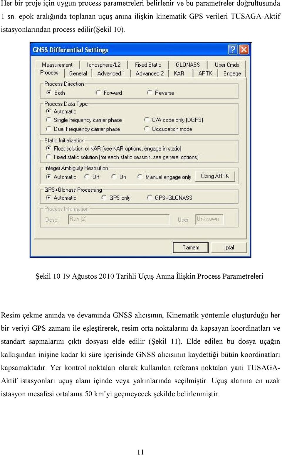 Şekil 10 19 Ağustos 2010 Tarihli Uçuş Anına İlişkin Process Parametreleri Resim çekme anında ve devamında GNSS alıcısının, Kinematik yöntemle oluşturduğu her bir veriyi GPS zamanı ile eşleştirerek,