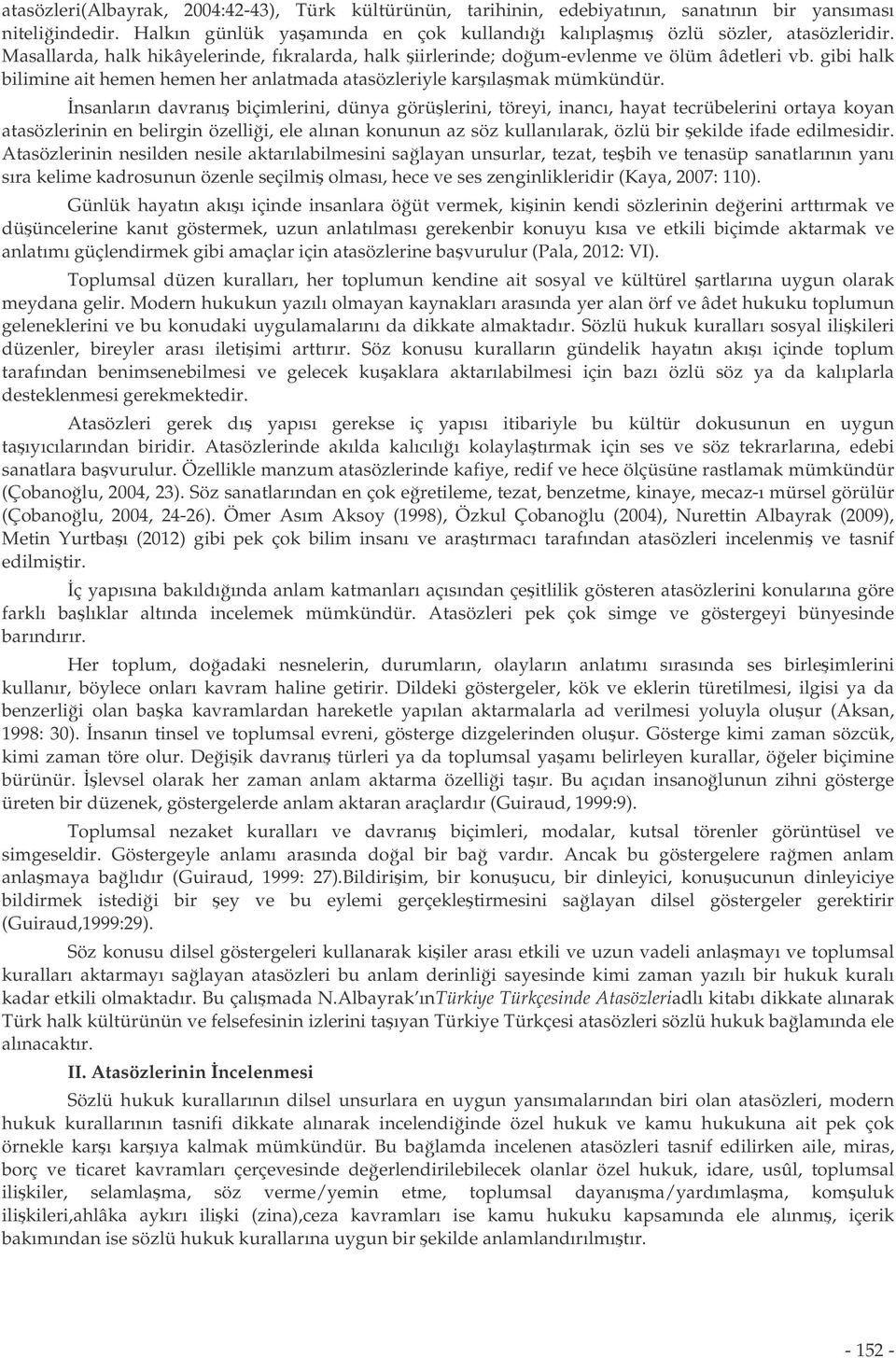 nsanların davranı biçimlerini, dünya görülerini, töreyi, inancı, hayat tecrübelerini ortaya koyan atasözlerinin en belirgin özellii, ele alınan konunun az söz kullanılarak, özlü bir ekilde ifade