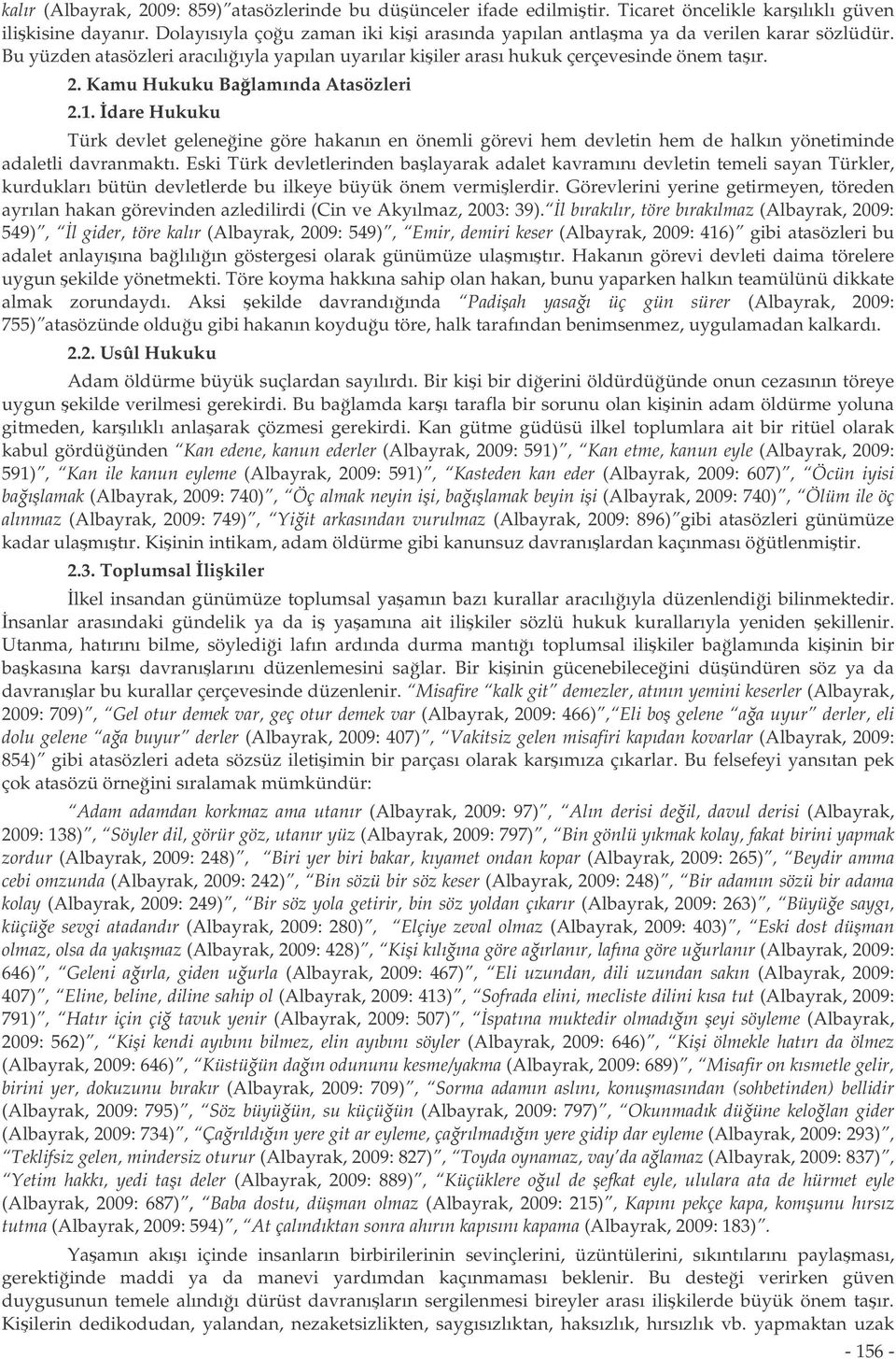 Kamu Hukuku Balamında Atasözleri 2.1. dare Hukuku Türk devlet geleneine göre hakanın en önemli görevi hem devletin hem de halkın yönetiminde adaletli davranmaktı.