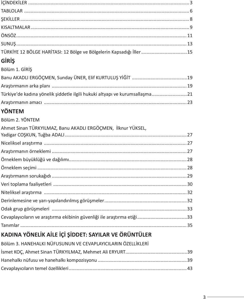 ..23 YÖNTEM Bölüm 2. YÖNTEM Ahmet Sinan TÜRKYILMAZ, Banu AKADLI ERGÖÇMEN, Ýlknur YÜKSEL, Yadigar COÞKUN, Tuðba ADALI...27 Niceliksel araþtýrma...27 Araþtýrmanýn örneklemi.