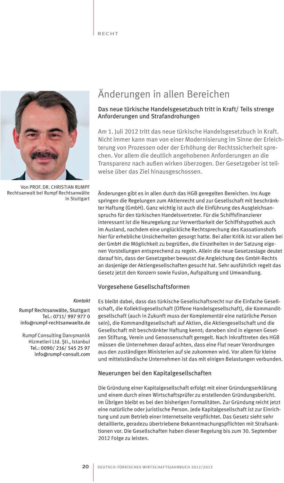 Vor allem die deutlich angehobenen Anforderungen an die Transparenz nach außen wirken überzogen. Der Gesetzgeber ist teilweise über das Ziel hinausgeschossen. Von PROF. DR.