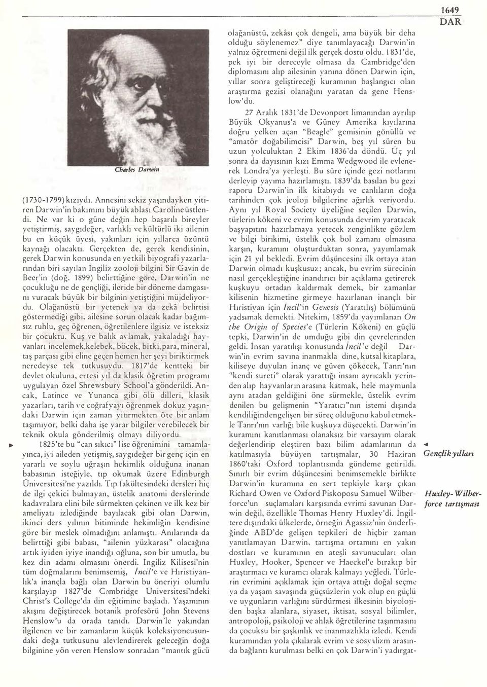 Gerçekten de, gerek kendisinin, gerek Darwin konusunda en yetkili biyografi yazarlarından biri sayılan İngiliz zooloji bilgini Sir Gavin de Becr'in (doğ.