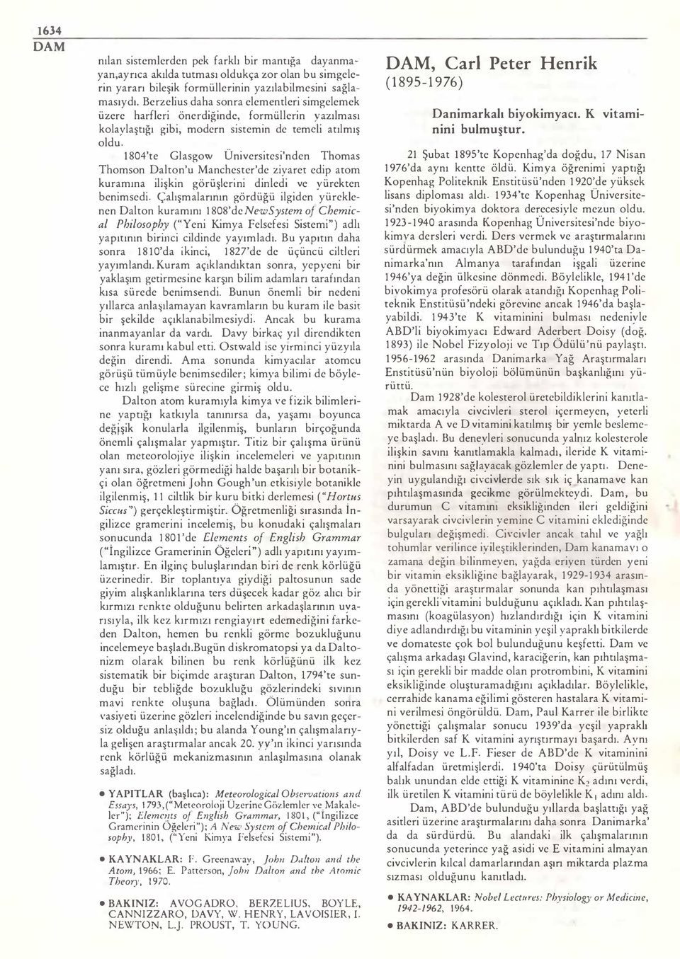 1804'te Glasgow Üniversitesi'nden Thomas Thomson Dalton'u Manchester'de ziyaret edip atom kuramına ilişkin görüşlerini dinledi ve vürekten benimsedi. Çalışmalarının gördüğü ilgiden.