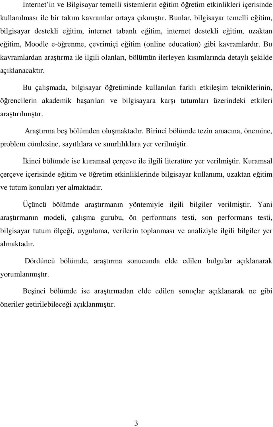 kavramlardır. Bu kavramlardan araştırma ile ilgili olanları, bölümün ilerleyen kısımlarında detaylı şekilde açıklanacaktır.