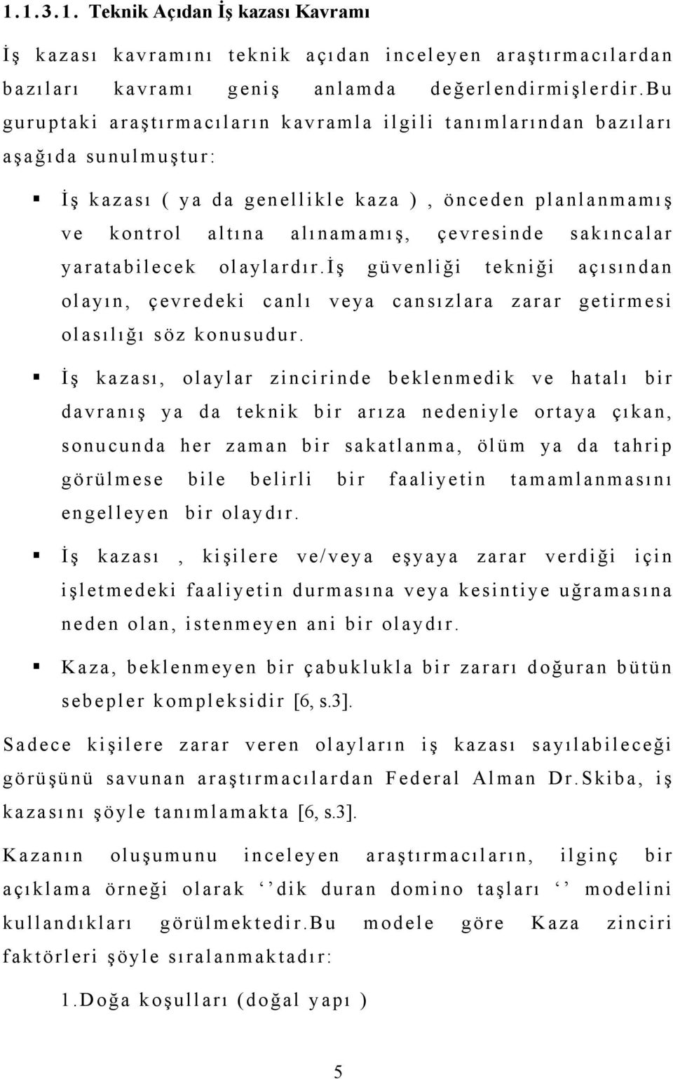 sakı ncalar yaratabilecek olaylardı r.iş güvenliği tekniği açısından olayı n, çevredeki canlı veya cansı zlara zarar getirmesi olasılığı söz konusudur.