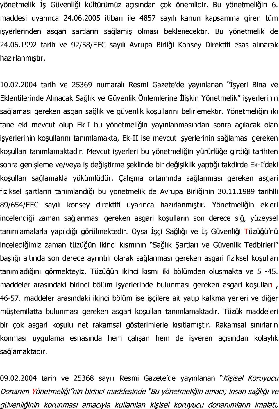 1992 tarih ve 92/58/EEC sayılı Avrupa Birliği Konsey Direktifi esas alınarak hazırlanmıştır. 10.02.