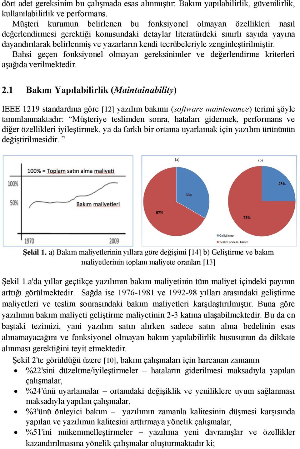 tecrübeleriyle zenginleştirilmiştir. Bahsi geçen fonksiyonel olmayan gereksinimler ve değerlendirme kriterleri aşağıda verilmektedir. 2.