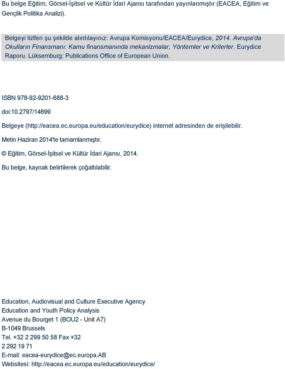 Lüksemburg: Publications Office of European Union. ISBN 978-92-9201-688-3 doi:10.2797/14699 Belgeye (http://eacea.ec.europa.eu/education/eurydice) internet adresinden de erişilebilir.