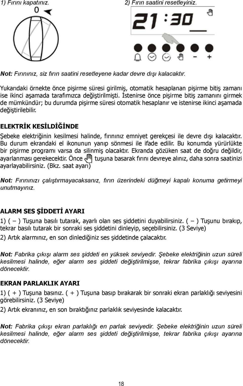 İstenirse önce pişirme bitiş zamanını girmek de mümkündür; bu durumda pişirme süresi otomatik hesaplanır ve istenirse ikinci aşamada değiştirilebilir.