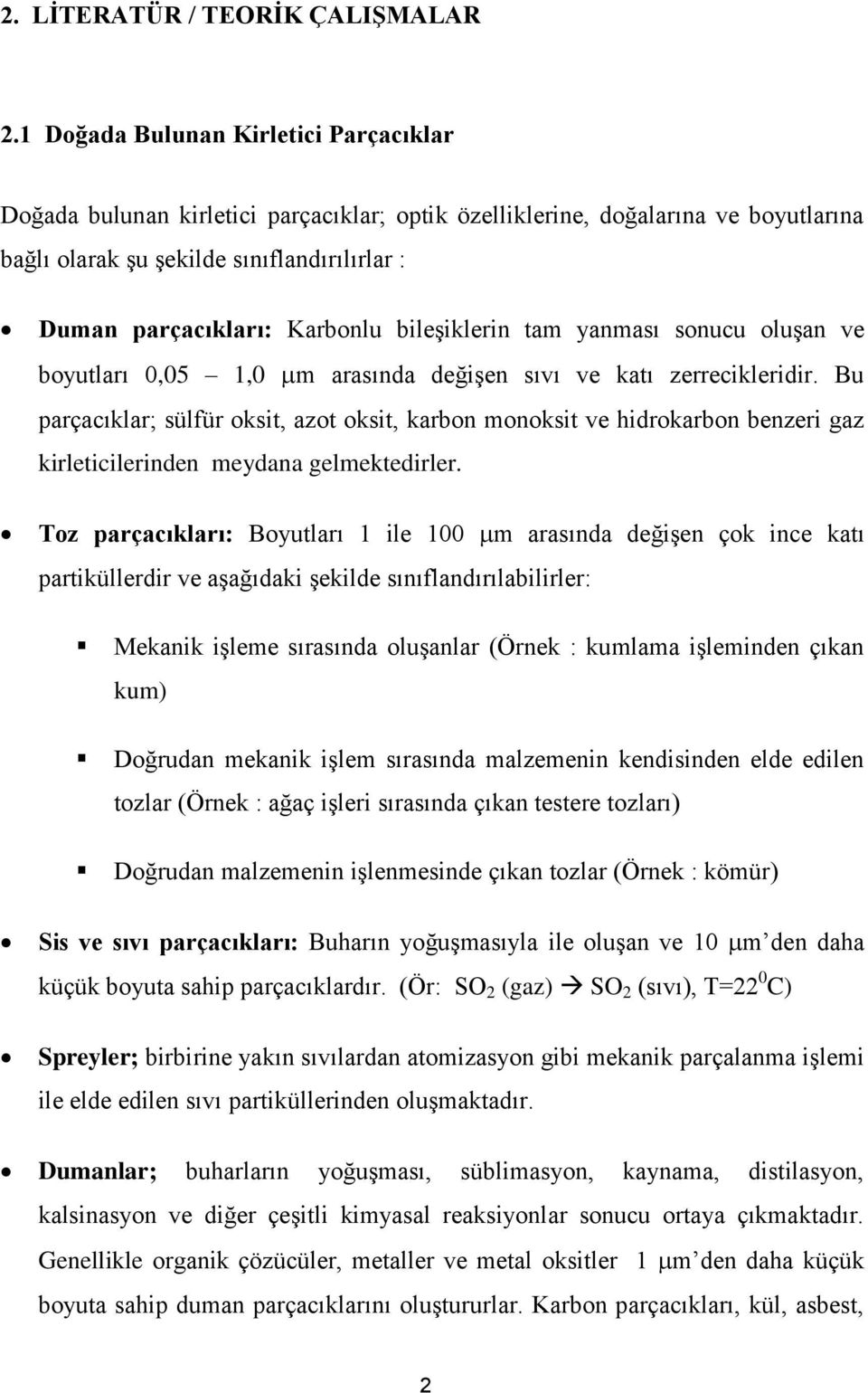 bileşiklerin tam yanması sonucu oluşan ve boyutları 0,05 1,0 m arasında değişen sıvı ve katı zerrecikleridir.