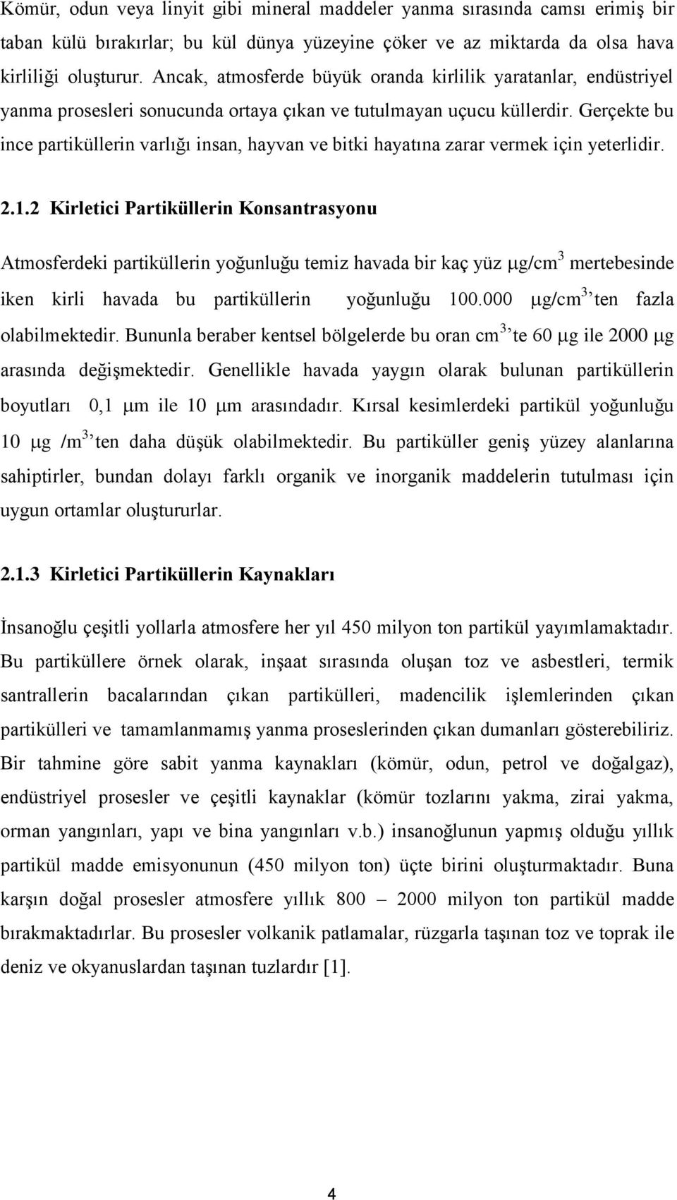 Gerçekte bu ince partiküllerin varlığı insan, hayvan ve bitki hayatına zarar vermek için yeterlidir. 2.1.