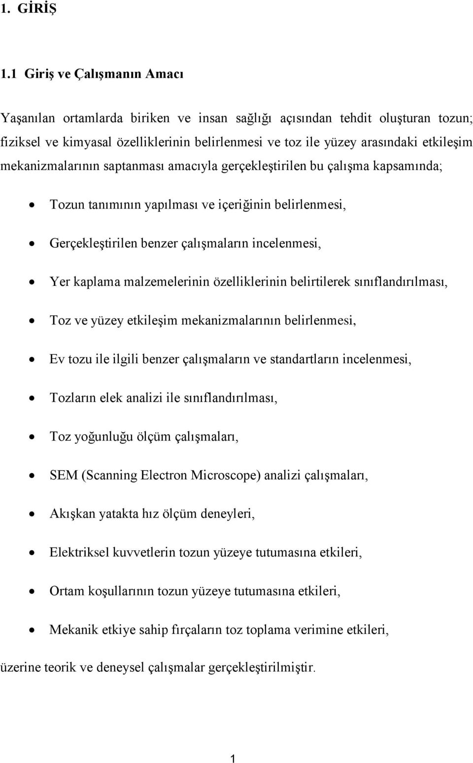 mekanizmalarının saptanması amacıyla gerçekleştirilen bu çalışma kapsamında; Tozun tanımının yapılması ve içeriğinin belirlenmesi, Gerçekleştirilen benzer çalışmaların incelenmesi, Yer kaplama