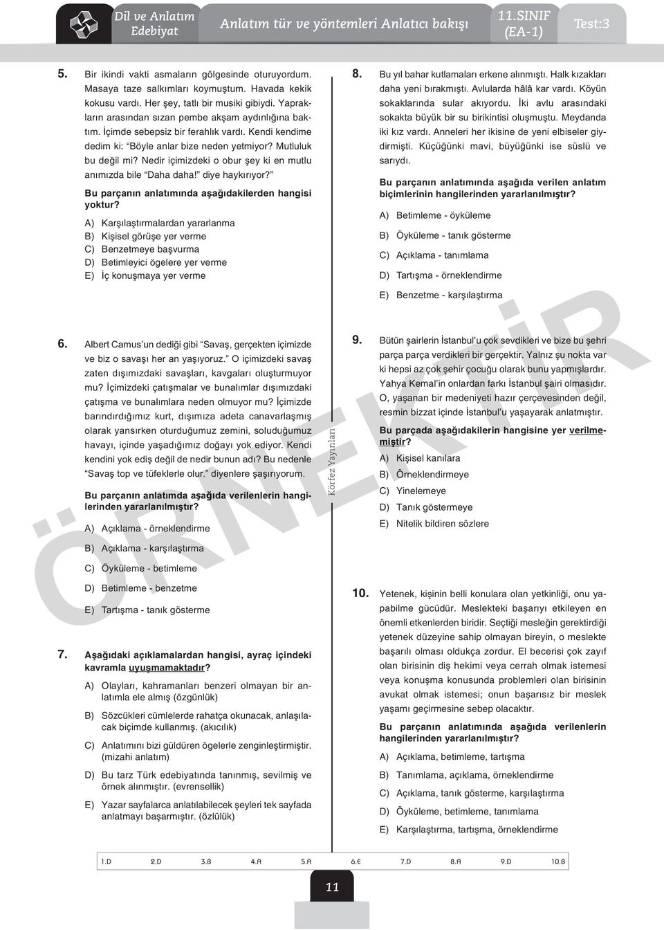 Mutluluk bu değil mi? Nedir içimizdeki o obur şey ki en mutlu anımızda bile aha daha! diye haykırıyor? u parçanın anlatımında aşağıdakilerden hangisi yoktur?