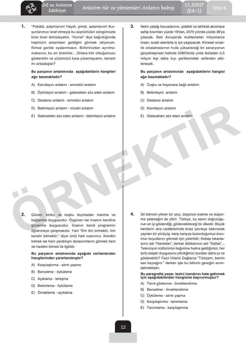 .. Onlara kim olduğumuzu gösterelim ve yüzümüzü kara çıkarmayalım, tamam mı arkadaşlar? u parçanın anlatımında aşağıdakilerin hangileri ağır basmaktadır? ) Kanıtlayıcı anlatım - emredici anlatım 3.