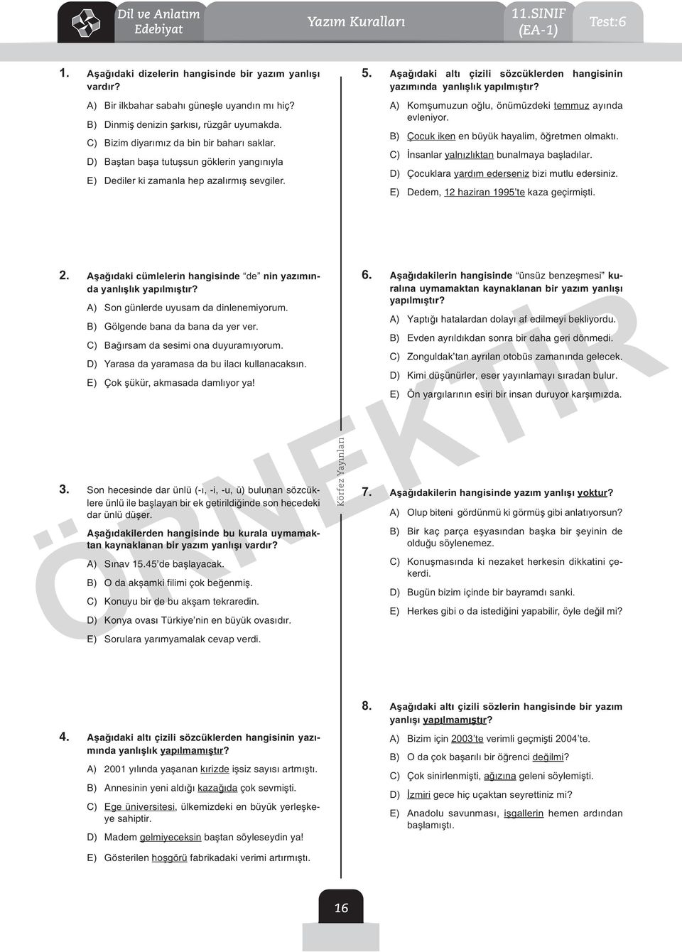 şağıdaki altı çizili sözcüklerden hangisinin yazımında yanlışlık yapılmıştır? ) Komşumuzun oğlu, önümüzdeki temmuz ayında evleniyor. ) Çocuk iken en büyük hayalim, öğretmen olmaktı.