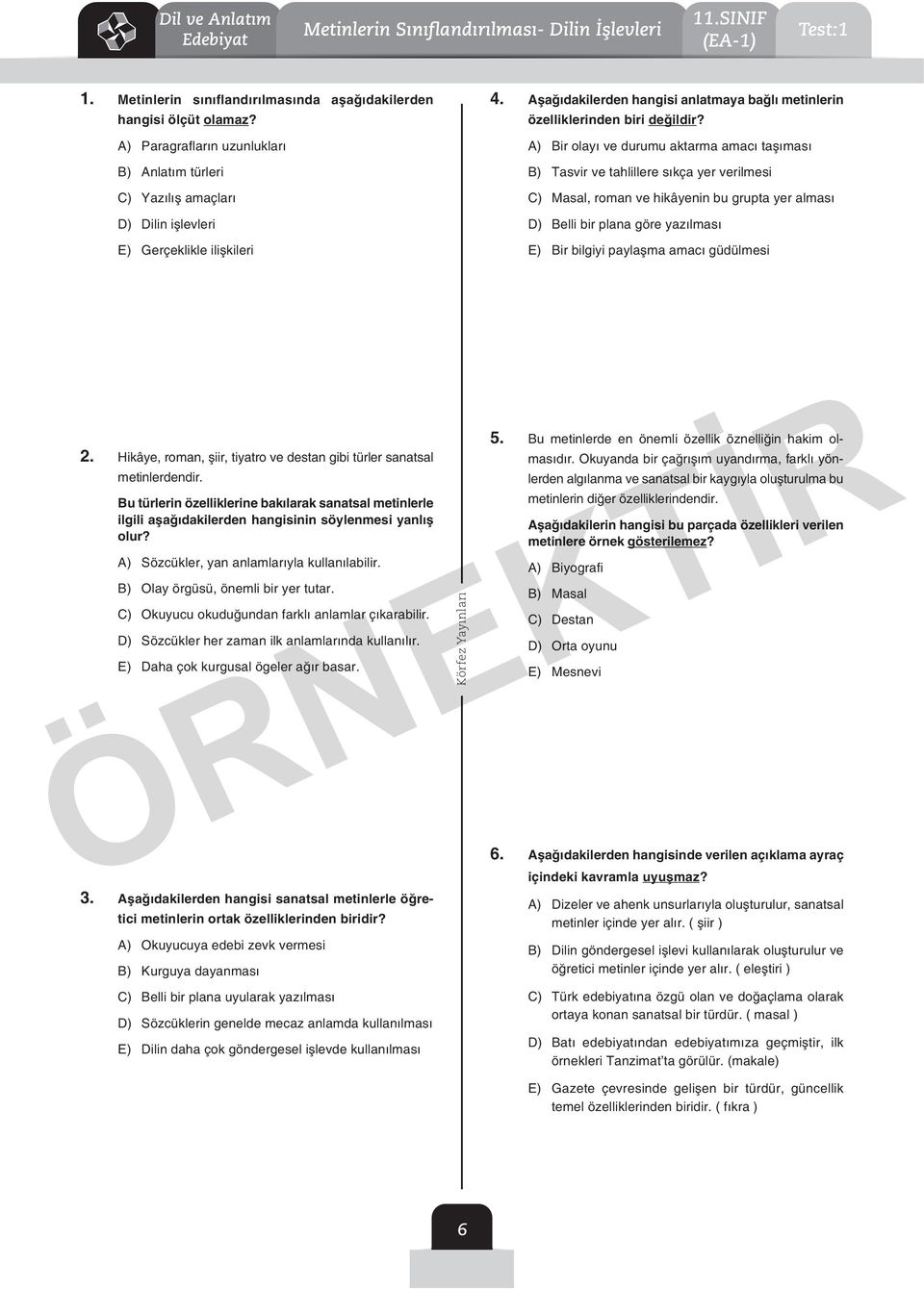 ) ir olayı ve durumu aktarma amacı taşıması ) Tasvir ve tahlillere sıkça yer verilmesi ) Masal, roman ve hikâyenin bu grupta yer alması ) elli bir plana göre yazılması E) ir bilgiyi paylaşma amacı