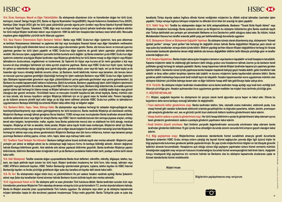 Söz konusu işlem, aşağıdakileri içermekle birlikte bunlarla sınırlı değildir: (a) Banka sistemleri ya da HSBC Grubu nun diğer üyelerinin sistemleri aracılığıyla Müşteri tarafından veya Müşteriye