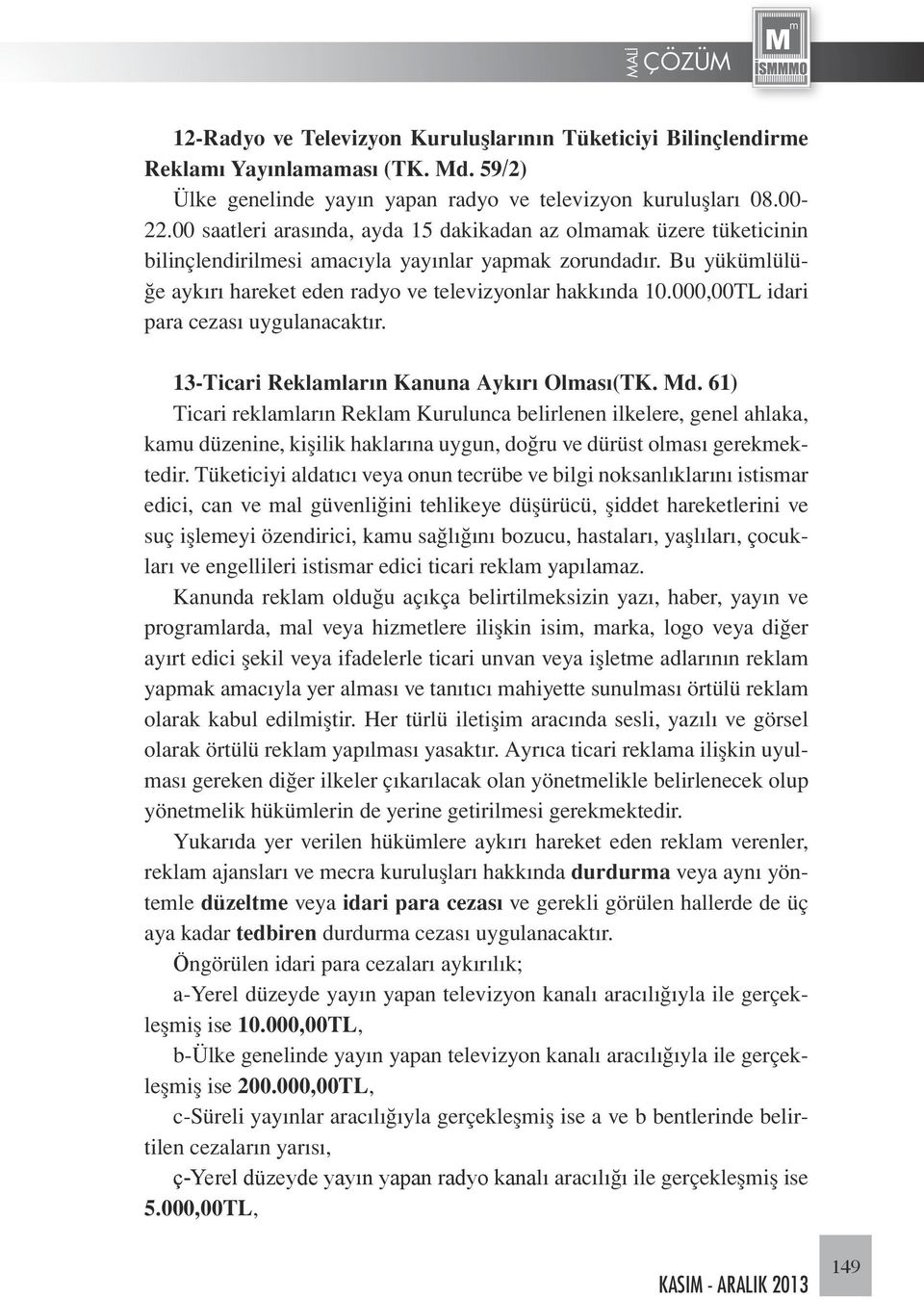 000,00TL idari para cezası uygulanacaktır. 13-Ticari Reklamların Kanuna Aykırı Olması(TK. Md.