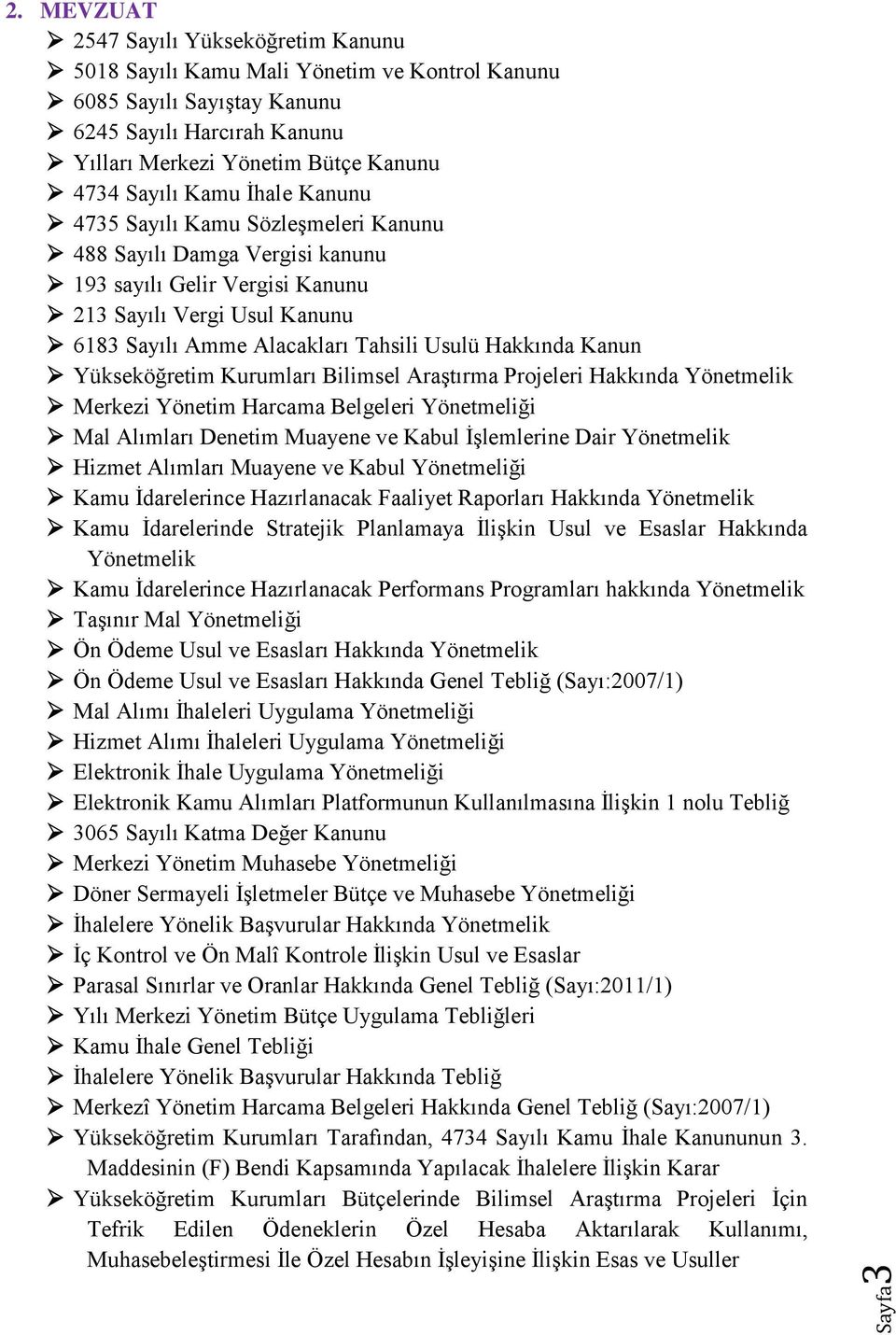 Kanun Yükseköğretim Kurumları Bilimsel Araştırma Projeleri Hakkında Yönetmelik Merkezi Yönetim Harcama Belgeleri Yönetmeliği Mal Alımları Denetim Muayene ve Kabul İşlemlerine Dair Yönetmelik Hizmet