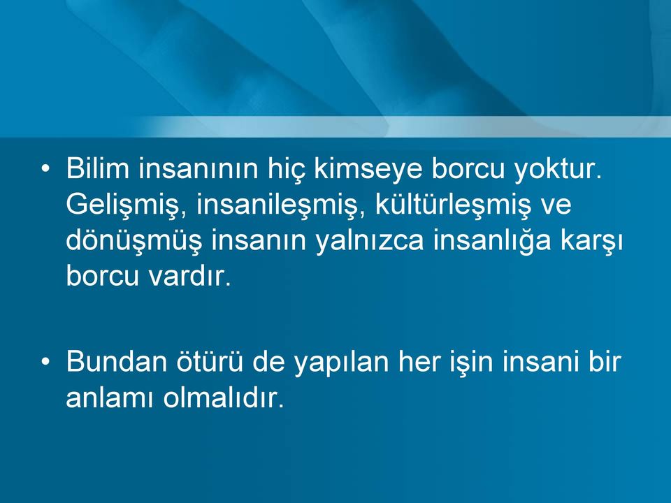 insanın yalnızca insanlığa karşı borcu vardır.