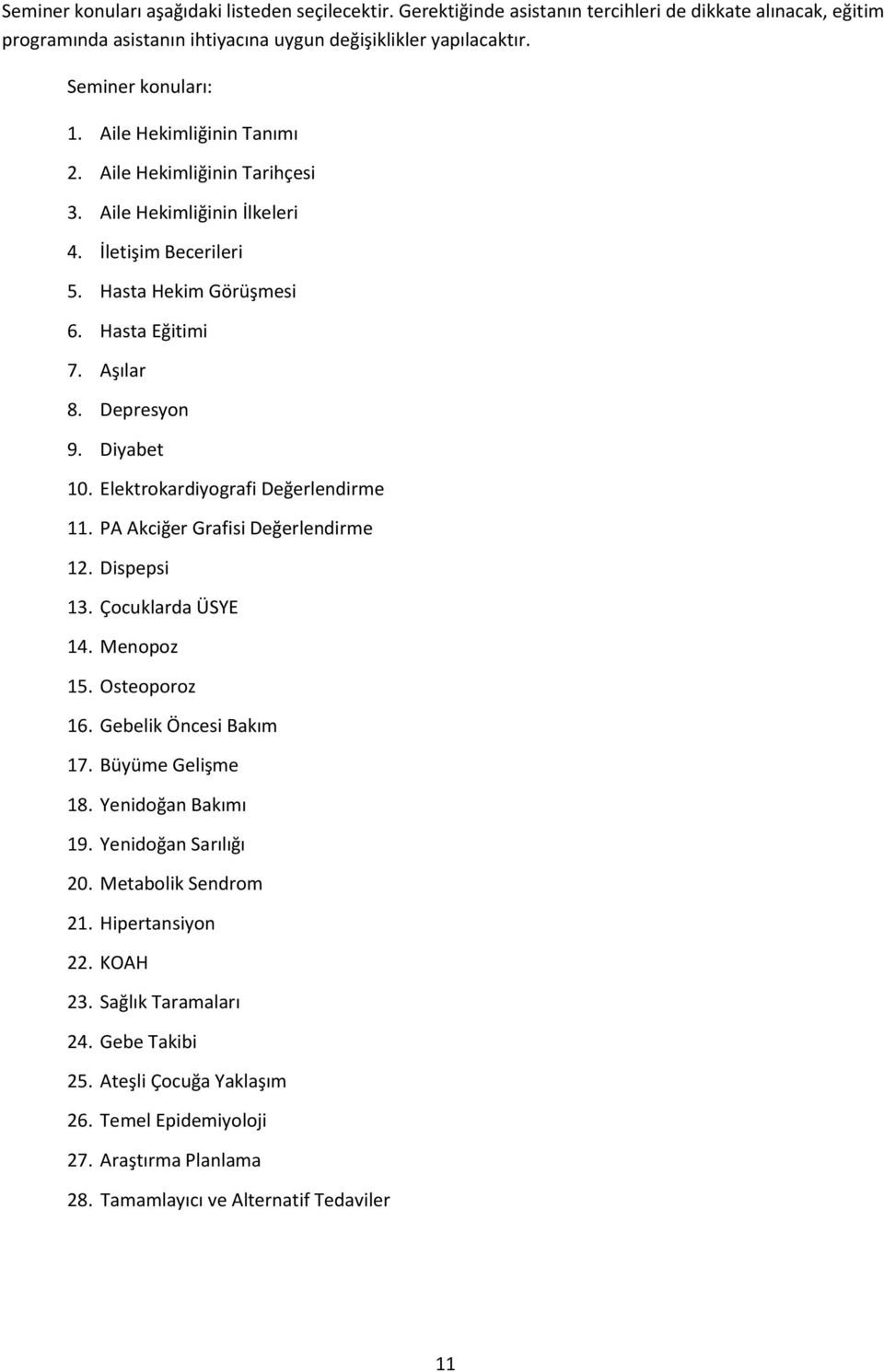 Elektrokardiyografi Değerlendirme 11. PA Akciğer Grafisi Değerlendirme 12. Dispepsi 13. Çocuklarda ÜSYE 14. Menopoz 15. Osteoporoz 16. Gebelik Öncesi Bakım 17. Büyüme Gelişme 18. Yenidoğan Bakımı 19.