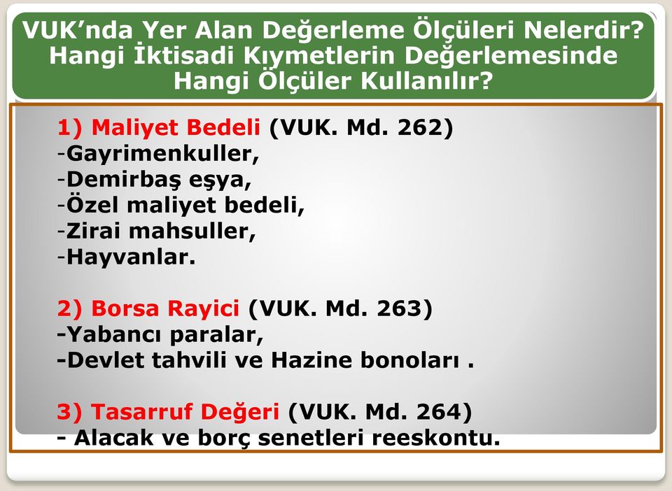 262) -Gayrimenkuller, -Demirbaş eşya, -Özel maliyet bedeli, -Zirai mahsuller, -Hayvanlar.