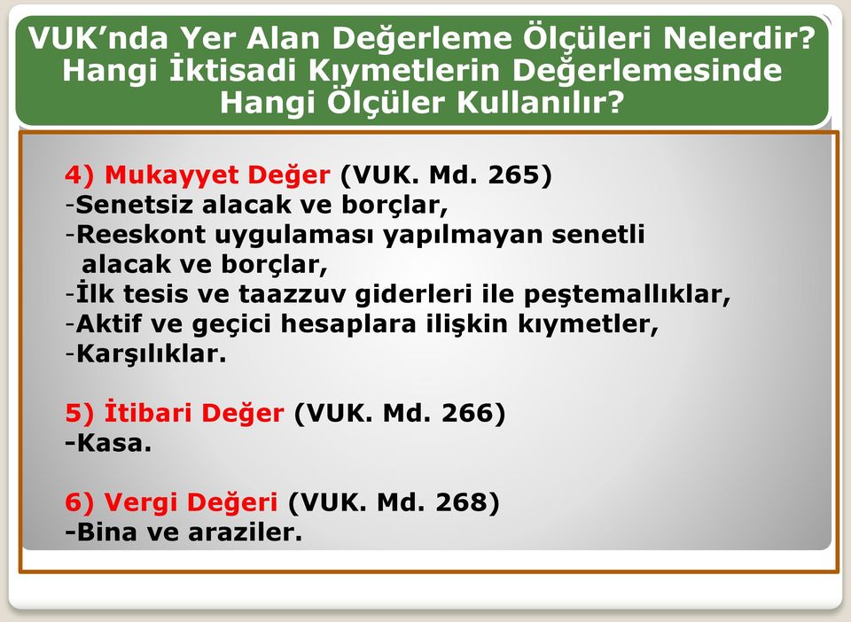 265) -Senetsiz alacak ve borçlar, -Reeskont uygulaması yapılmayan senetli alacak ve borçlar, -İlk tesis ve