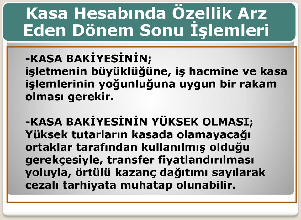 -KASA BAKİYESİNİN YÜKSEK OLMASI; Yüksek tutarların kasada olamayacağı ortaklar tarafından