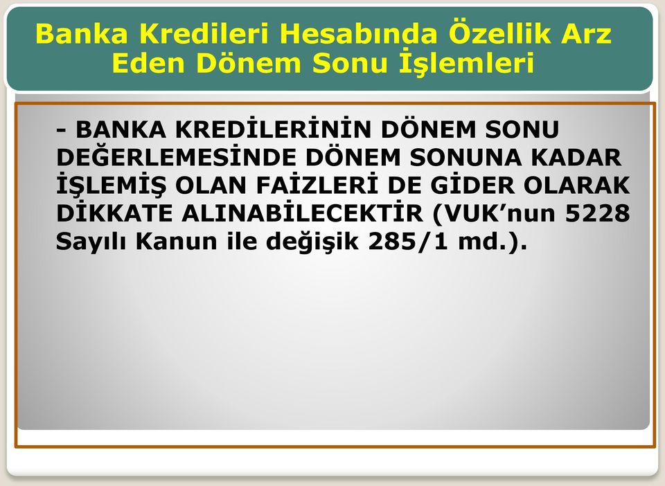 DÖNEM SONUNA KADAR İŞLEMİŞ OLAN FAİZLERİ DE GİDER OLARAK