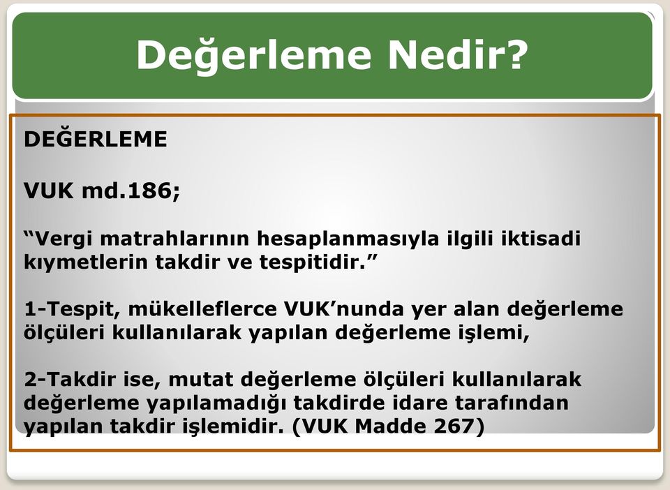 1-Tespit, mükelleflerce VUK nunda yer alan değerleme ölçüleri kullanılarak yapılan