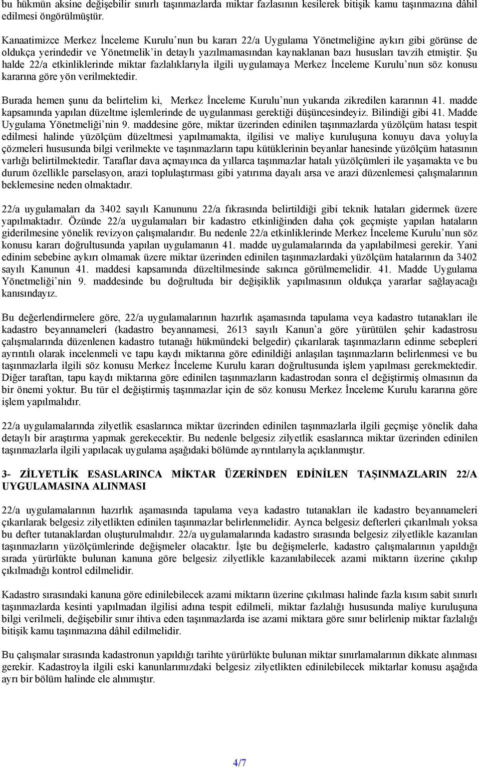 etmiştir. Şu halde 22/a etkinliklerinde miktar fazlalıklarıyla ilgili uygulamaya Merkez İnceleme Kurulu nun söz konusu kararına göre yön verilmektedir.