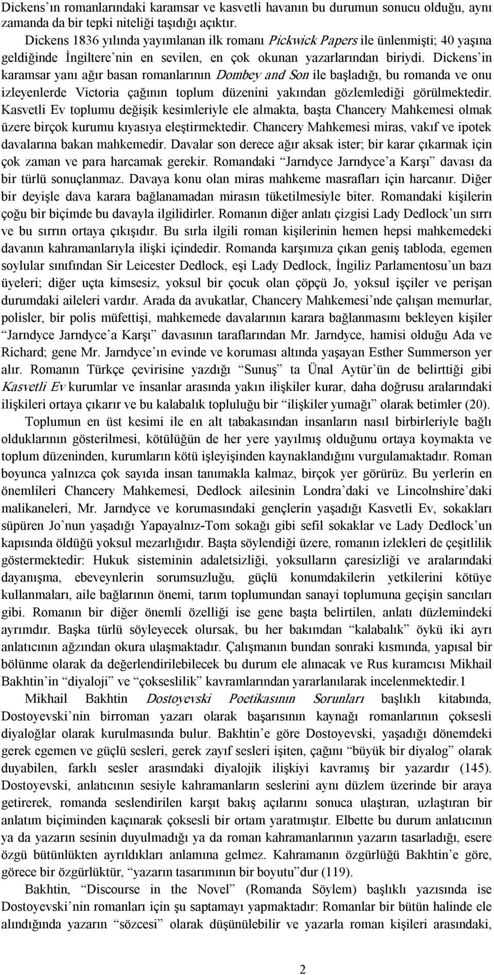 Dickens in karamsar yanı ağır basan romanlarının Dombey and Son ile başladığı, bu romanda ve onu izleyenlerde Victoria çağının toplum düzenini yakından gözlemlediği görülmektedir.